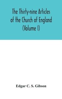 bokomslag The Thirty-nine Articles of the Church of England (Volume I)
