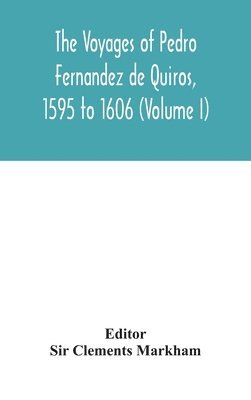 Voyages Of Pedro Fernandez De Quiros, 1595 To 1606 (Volume I)