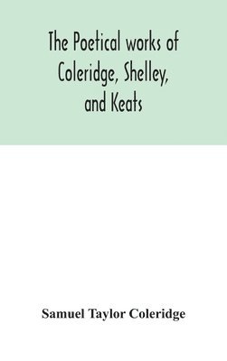 bokomslag The poetical works of Coleridge, Shelley, and Keats