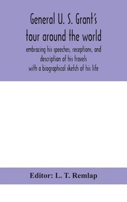 General U. S. Grant'S Tour Around The World