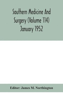Southern medicine and surgery (Volume 114) January 1952 1