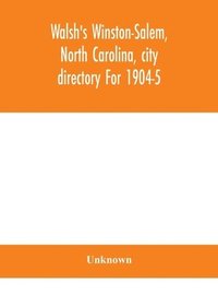 bokomslag Walsh's Winston-Salem, North Carolina, city directory For 1904-5