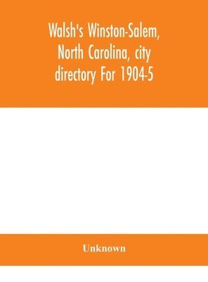 Walsh'S Winston-Salem, North Carolina, City Directory For 1904-5