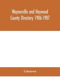 bokomslag Waynesville and Haywood County directory 1906-1907