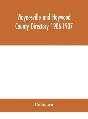 bokomslag Waynesville and Haywood County directory 1906-1907