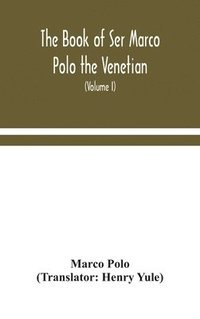 bokomslag The book of Ser Marco Polo the Venetian, concerning the kingdoms and marvels of the East (Volume I)