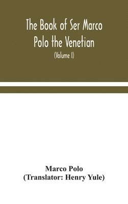 bokomslag The book of Ser Marco Polo the Venetian, concerning the kingdoms and marvels of the East (Volume I)