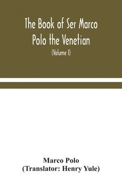 Marco Polo - Book Of Ser Marco Polo The Venetian, Concerning The Kingdoms And Marvels Of The East (Volume I), Inbunden