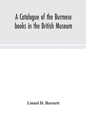 bokomslag A catalogue of the Burmese books in the British Museum