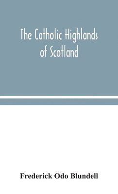 Catholic Highlands Of Scotland; The Western Highlands And Islands