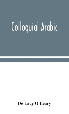 bokomslag Colloquial Arabic; with notes on the vernacular speech of Egypt, Syria, and Mesopotamia, and an appendix on the local characteristics of Algerian dialect