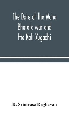 The date of the Maha Bharata war and the Kali Yugadhi 1