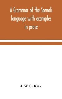 bokomslag A grammar of the Somali language with examples in prose and verse and an account of the Yibir and Midgan dialects