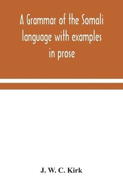 bokomslag A grammar of the Somali language with examples in prose and verse and an account of the Yibir and Midgan dialects