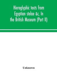 bokomslag Hieroglyphic texts from Egyptian stelae &c, In the British Museum (Part II)