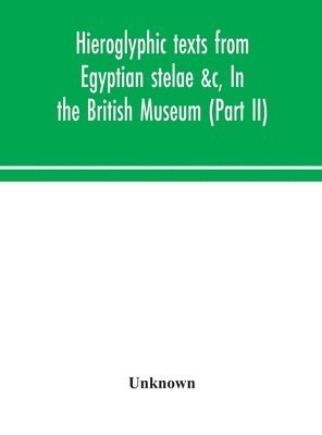 Hieroglyphic texts from Egyptian stelae &c, In the British Museum (Part II) 1