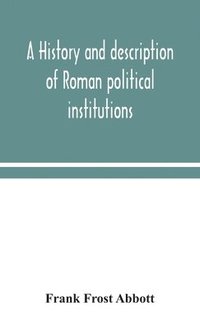 bokomslag A history and description of Roman political institutions
