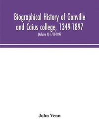 bokomslag Biographical history of Gonville and Caius college, 1349-1897; containing a list of all known members of the college from the foundation to the present time, with biographical notes (Volume II)