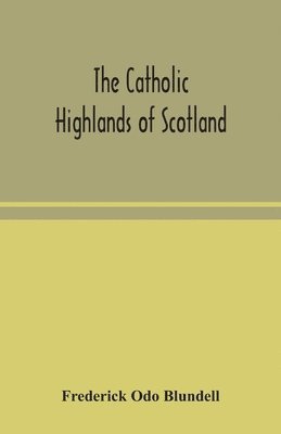 bokomslag The Catholic Highlands of Scotland; The Western Highlands and Islands