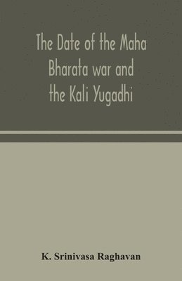 The date of the Maha Bharata war and the Kali Yugadhi 1