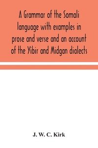bokomslag A grammar of the Somali language with examples in prose and verse and an account of the Yibir and Midgan dialects