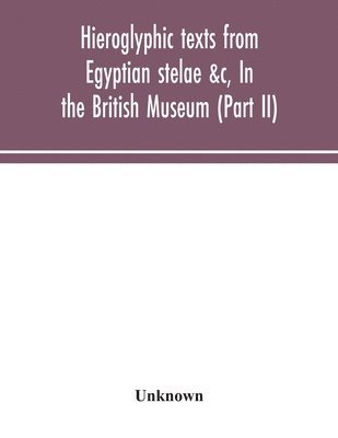 Hieroglyphic texts from Egyptian stelae &c, In the British Museum (Part II) 1