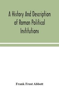 bokomslag A history and description of Roman political institutions