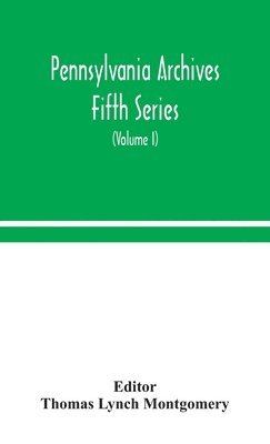 Pennsylvania archives Fifth Series (Volume I) 1