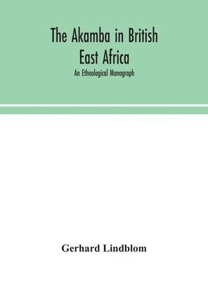 Gerhard Lindblom, Gerhard Lindblom - Akamba In British East Africa; An Ethnological Monograph, Inbunden