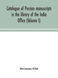 bokomslag Catalogue of Persian manuscripts in the library of the India Office (Volume I)