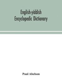 bokomslag English-Yiddish encyclopedic dictionary; a complete lexicon and work of reference in all departments of knowledge. Prepared under the editorship of Paul Abelson