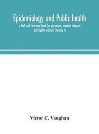 bokomslag Epidemiology and public health; a text and reference book for physicians, medical students and health workers (Volume I)