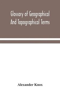 bokomslag Glossary of geographical and topographical terms and of words of frequent occurrence in the composition of such terms and place-names