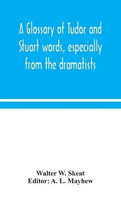 bokomslag A glossary of Tudor and Stuart words, especially from the dramatists