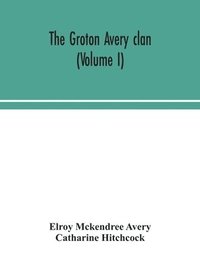 bokomslag The Groton Avery clan (Volume I)