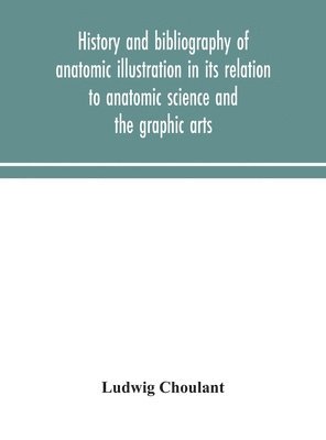 History and bibliography of anatomic illustration in its relation to anatomic science and the graphic arts 1