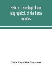 bokomslag History, genealogical and biographical, of the Eaton families