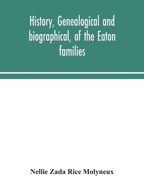 bokomslag History, genealogical and biographical, of the Eaton families