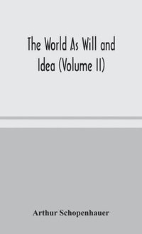 bokomslag The World As Will and Idea (Volume II)