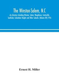 bokomslag The Winston-Salem, N.C. city directory Including Winston, Salem, Waughtown, Centreville, Southside, Columbian Heights and Other Suburbs. (Volume XVI) 1916