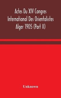 bokomslag Actes Du XIV Congres International Des Orientalistes Alger 1905 (Part II)