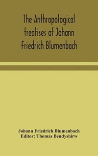 bokomslag The anthropological treatises of Johann Friedrich Blumenbach