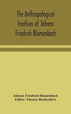 bokomslag The anthropological treatises of Johann Friedrich Blumenbach