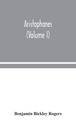 Benjamin Bickley Rogers - Aristophanes (Volume I), Inbunden