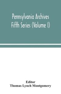 bokomslag Pennsylvania archives Fifth Series (Volume I)