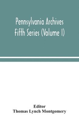 bokomslag Pennsylvania archives Fifth Series (Volume I)