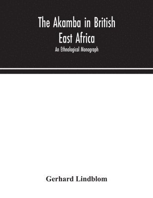 The Akamba in British East Africa; an ethnological monograph 1