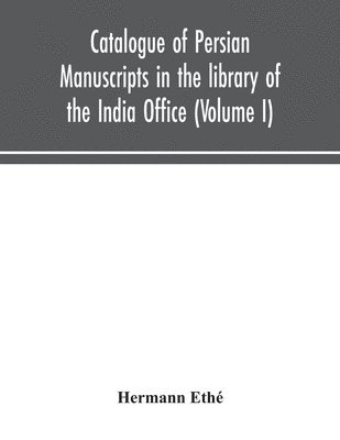 bokomslag Catalogue of Persian manuscripts in the library of the India Office (Volume I)