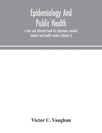 bokomslag Epidemiology and public health; a text and reference book for physicians, medical students and health workers (Volume I)