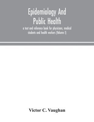 bokomslag Epidemiology and public health; a text and reference book for physicians, medical students and health workers (Volume I)